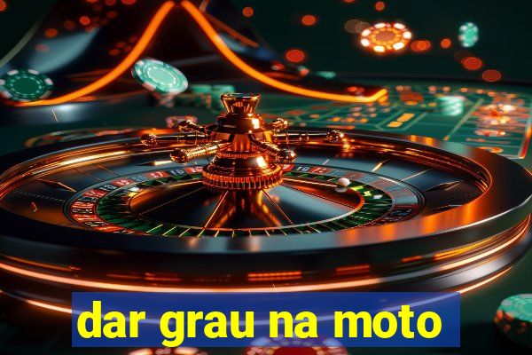 dar grau na moto