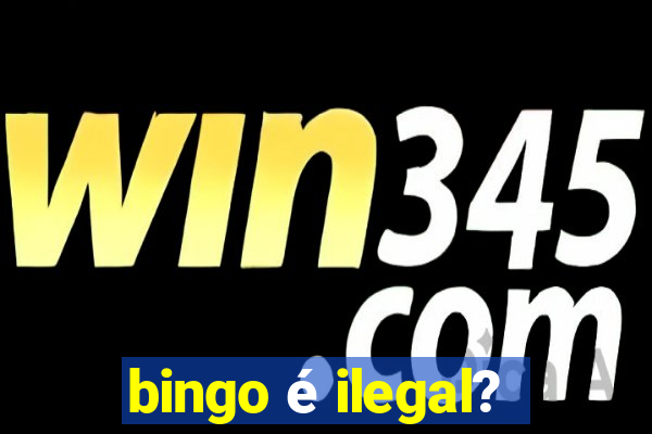 bingo é ilegal?