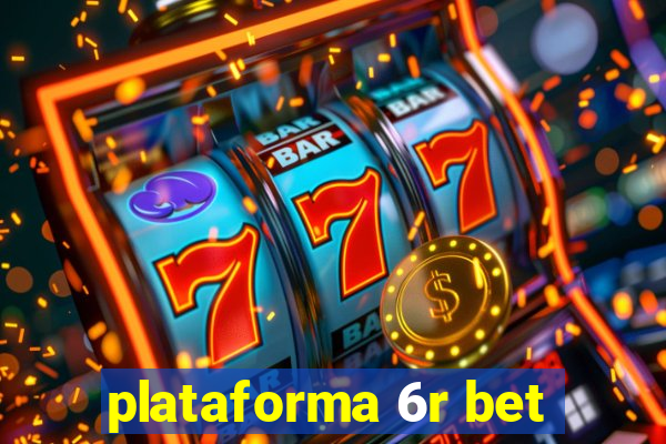 plataforma 6r bet