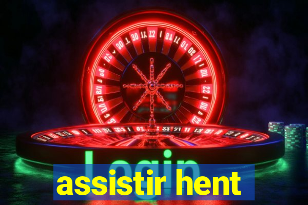 assistir hent