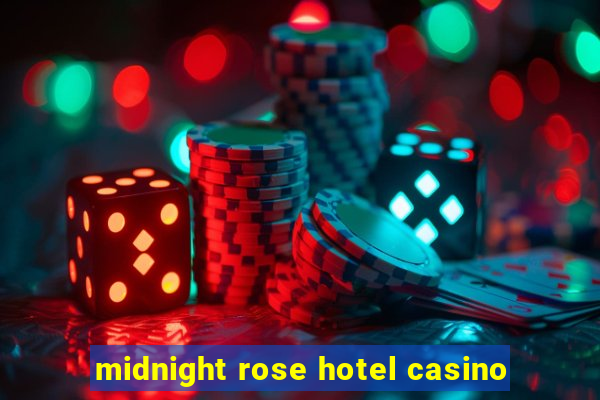 midnight rose hotel casino