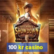 100 kr casino