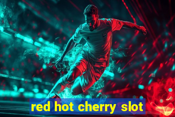 red hot cherry slot