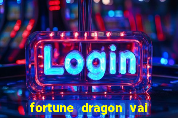 fortune dragon vai de bet