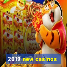 2019 new casinos