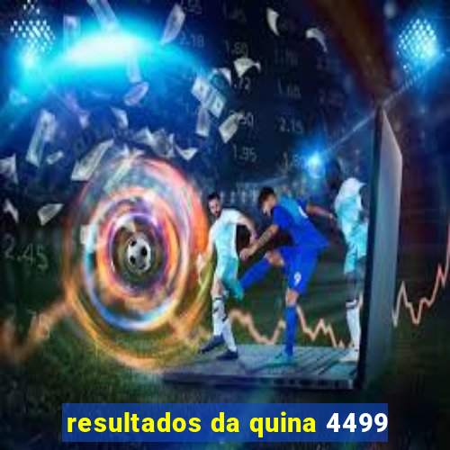 resultados da quina 4499