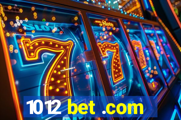 1012 bet .com