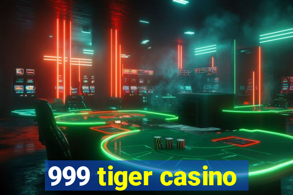 999 tiger casino