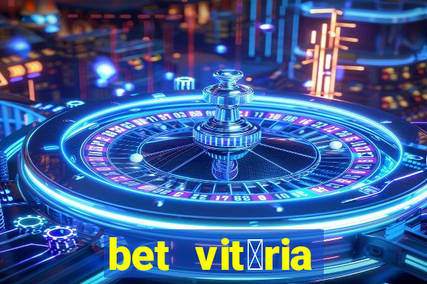 bet vit贸ria apostas online