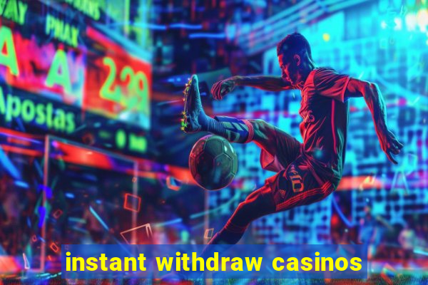 instant withdraw casinos