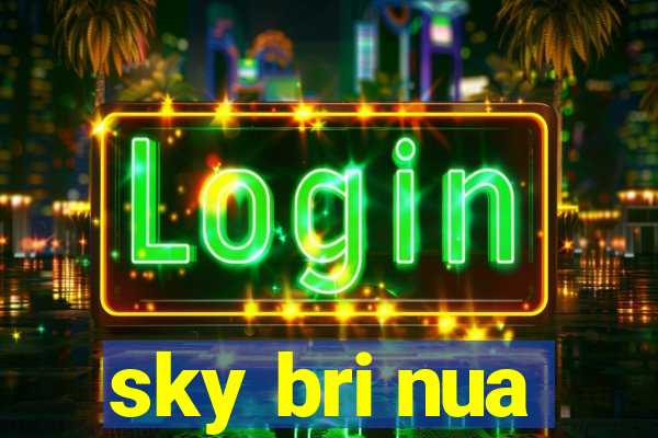 sky bri nua