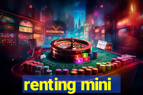 renting mini