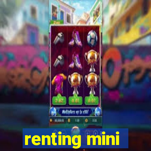 renting mini