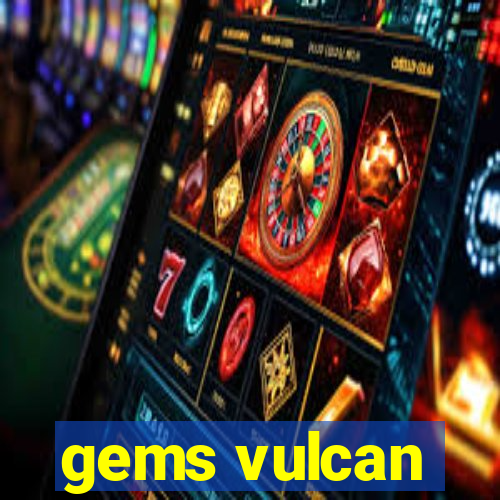 gems vulcan