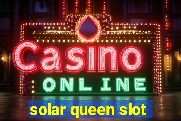 solar queen slot