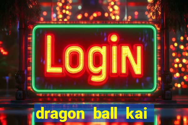 dragon ball kai legendado online