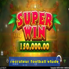 recruteur football etude