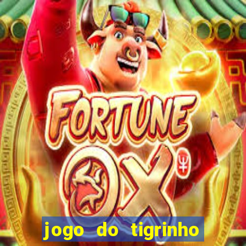 jogo do tigrinho da sorte