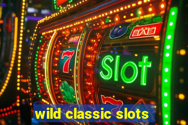 wild classic slots