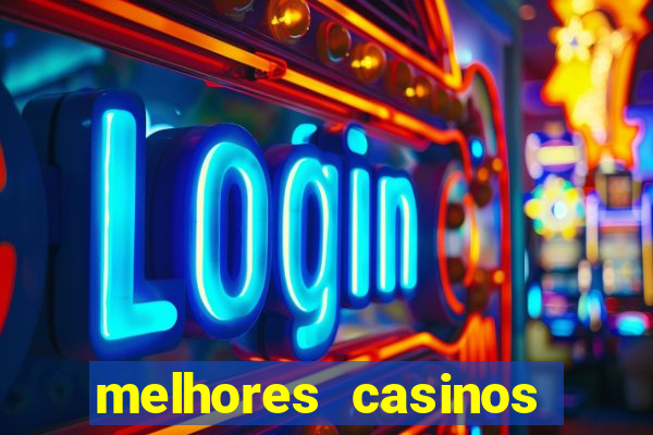 melhores casinos online com b么nus de registo