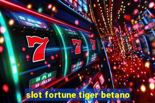 slot fortune tiger betano