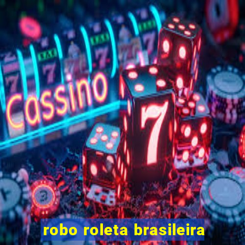 robo roleta brasileira