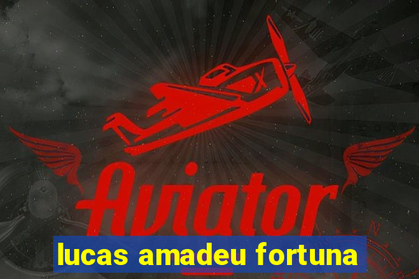 lucas amadeu fortuna