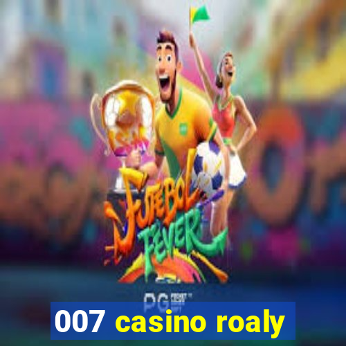 007 casino roaly