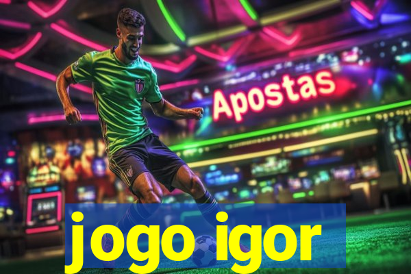 jogo igor