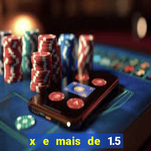 x e mais de 1.5 betano o que significa