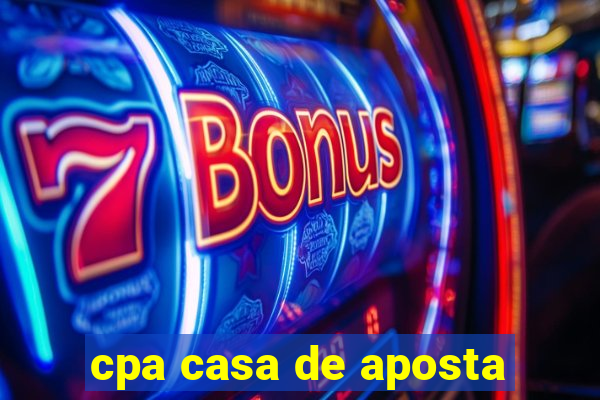 cpa casa de aposta