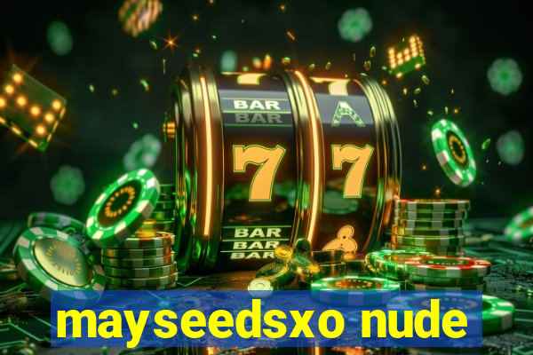 mayseedsxo nude