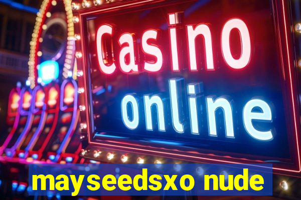 mayseedsxo nude