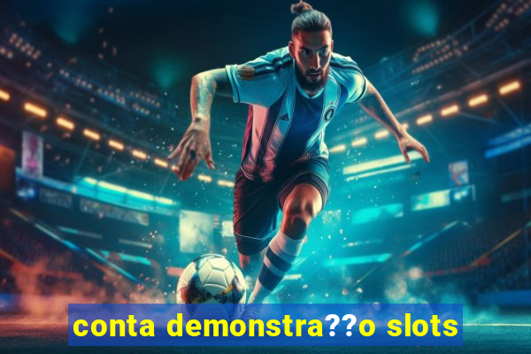 conta demonstra??o slots