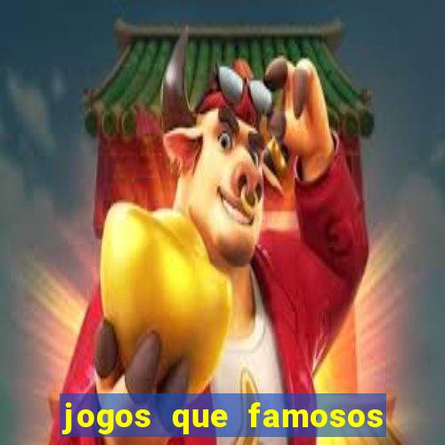 jogos que famosos jogam para ganhar dinheiro