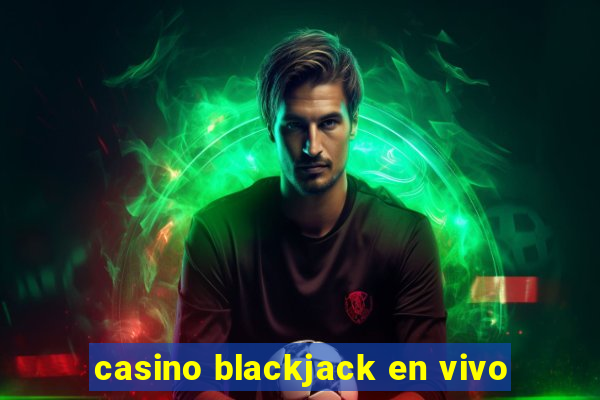 casino blackjack en vivo