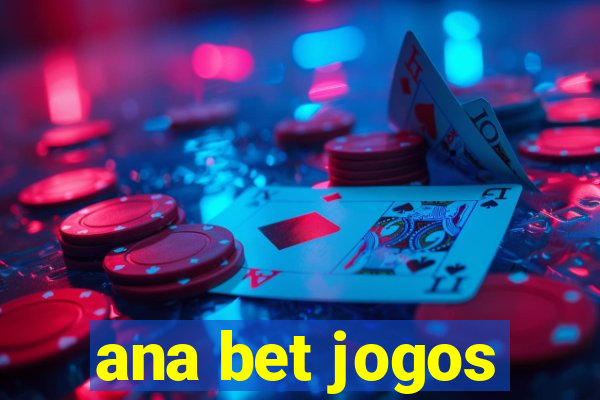 ana bet jogos