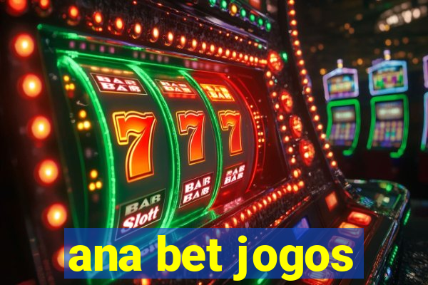 ana bet jogos