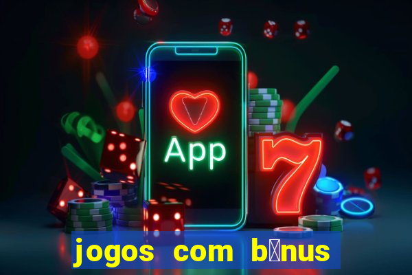 jogos com b么nus de cadastro