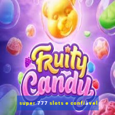 super 777 slots e confiável