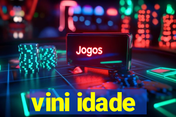 vini idade