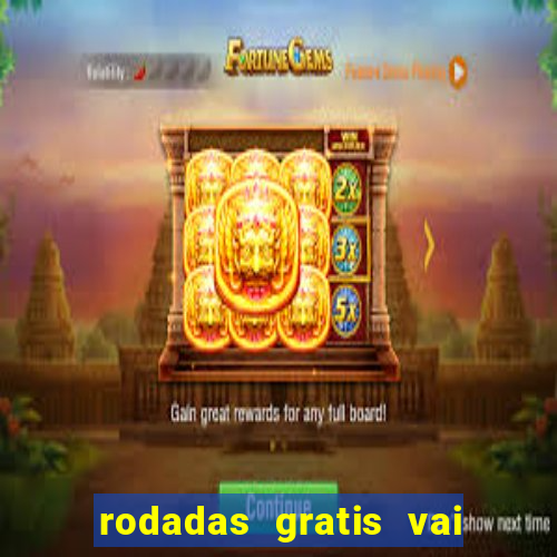 rodadas gratis vai de bet