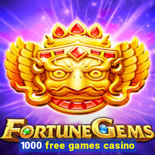 1000 free games casino