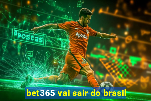 bet365 vai sair do brasil