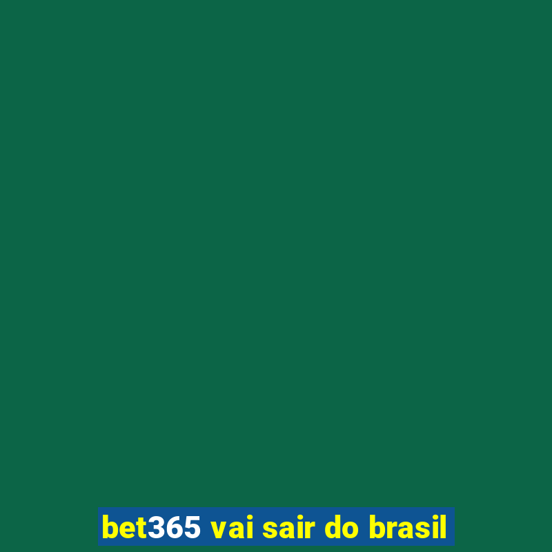 bet365 vai sair do brasil