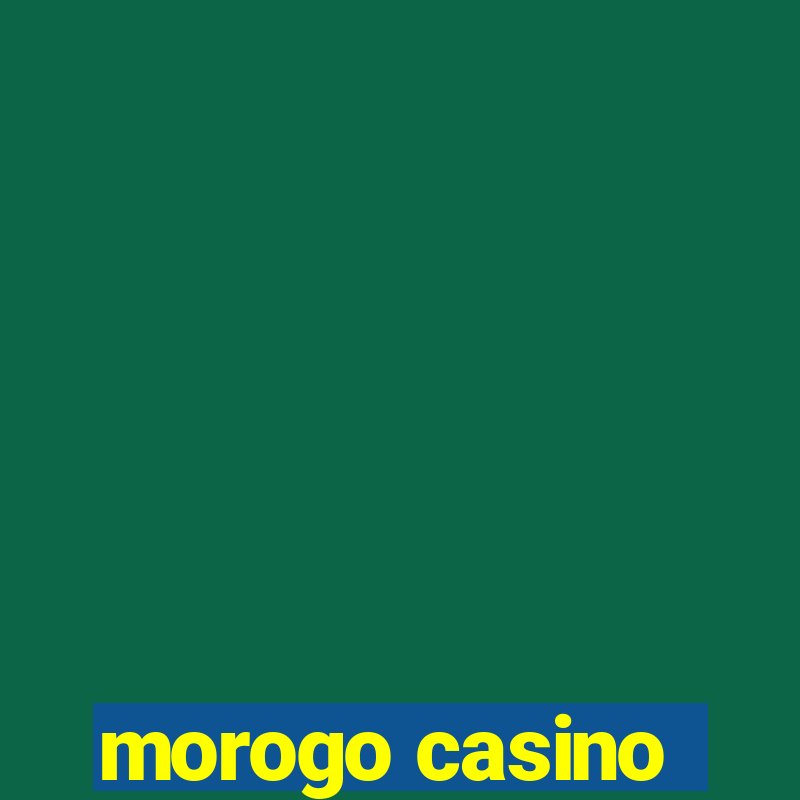 morogo casino