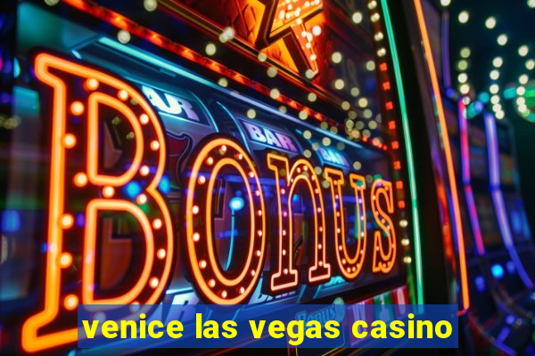 venice las vegas casino