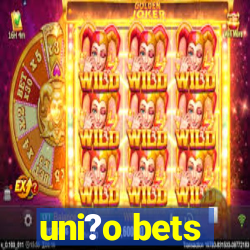 uni?o bets