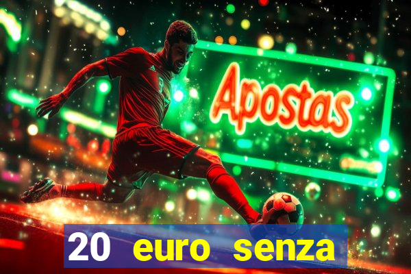 20 euro senza deposito casino