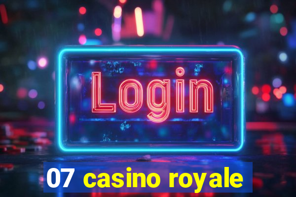 07 casino royale